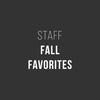 STAFF FALL FAVORITES